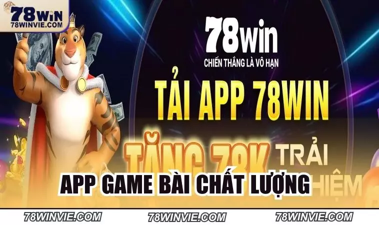 App của 78Win rất chất lượng