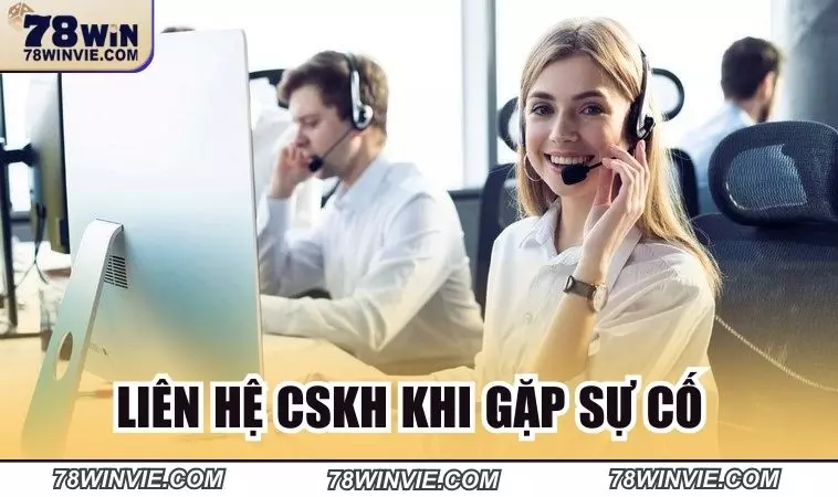 Liên hệ CSKH 78Win khi gặp sự cố