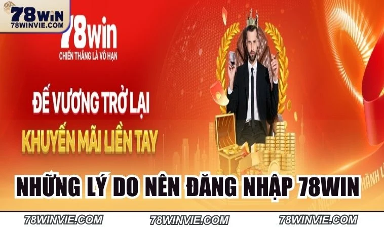 nhung ly do nen dang nhap 78win