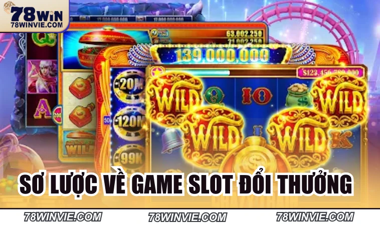 Sơ lược về game slot đổi thưởng