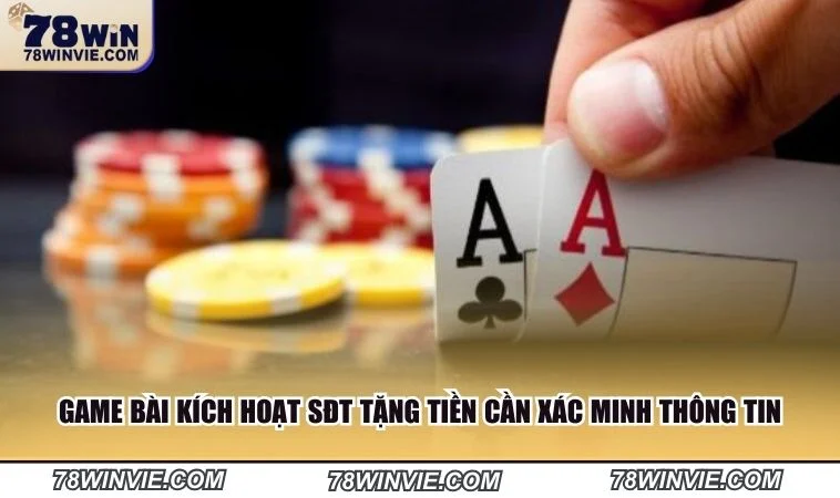 Game bài kích hoạt SĐT tặng tiền cần xác minh thông tin