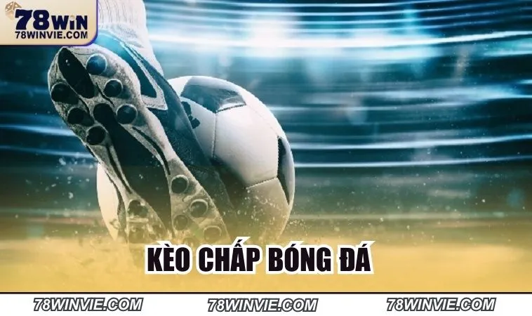 Kèo chấp trong bóng đá khá phổ biến 